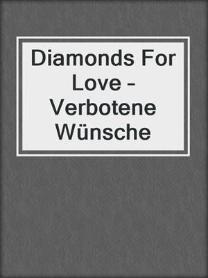 cover image of Diamonds For Love – Verbotene Wünsche