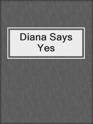 cover image of Diana Says Yes
