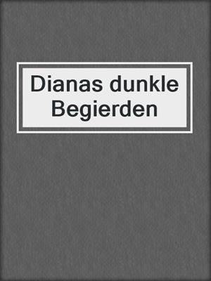 cover image of Dianas dunkle Begierden