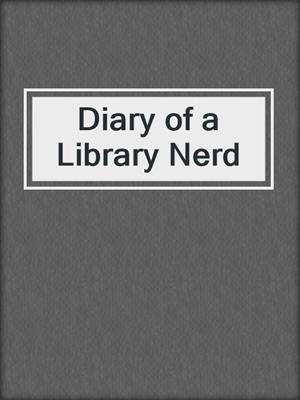 cover image of Diary of a Library Nerd