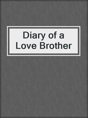 cover image of Diary of a Love Brother