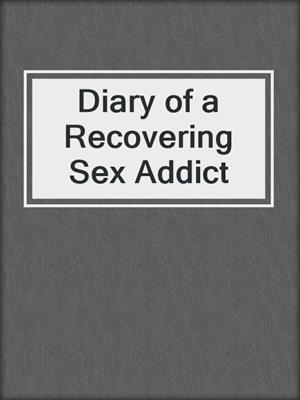 Diary of a Recovering Sex Addict