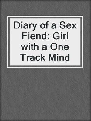 cover image of Diary of a Sex Fiend: Girl with a One Track Mind