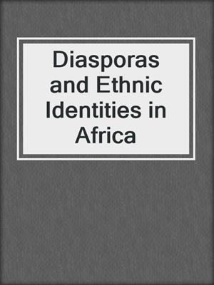 Diasporas and Ethnic Identities in Africa