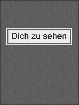 cover image of Dich zu sehen