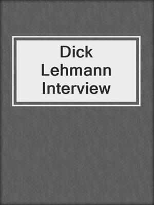 Dick Lehmann Interview