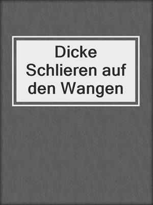 cover image of Dicke Schlieren auf den Wangen