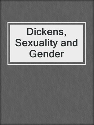 cover image of Dickens, Sexuality and Gender