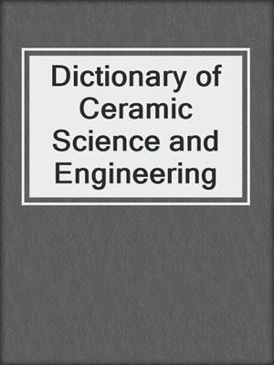 Dictionary of Ceramic Science and Engineering