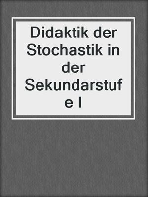 Didaktik der Stochastik in der Sekundarstufe I