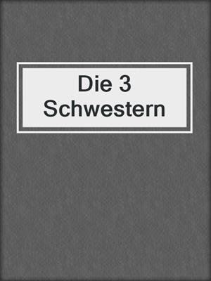 cover image of Die 3 Schwestern