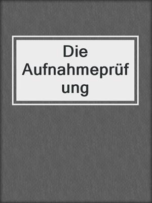 cover image of Die Aufnahmeprüfung