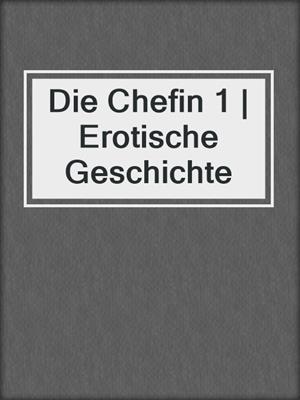 cover image of Die Chefin 1 | Erotische Geschichte