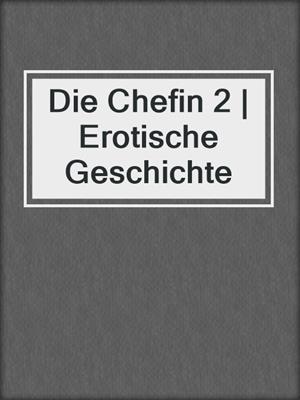 cover image of Die Chefin 2 | Erotische Geschichte