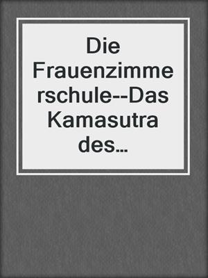 cover image of Die Frauenzimmerschule--Das Kamasutra des Abendlandes