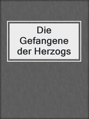 cover image of Die Gefangene der Herzogs