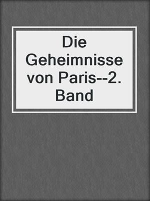 cover image of Die Geheimnisse von Paris--2. Band