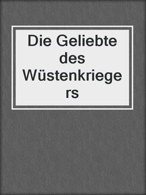 cover image of Die Geliebte des Wüstenkriegers