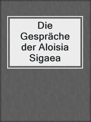 cover image of Die Gespräche der Aloisia Sigaea