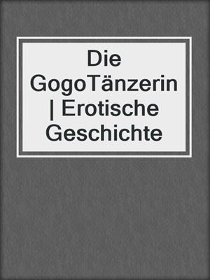 cover image of Die GogoTänzerin | Erotische Geschichte