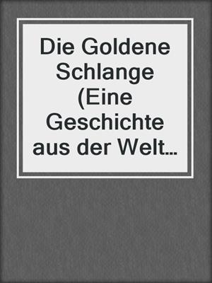 cover image of Die Goldene Schlange (Eine Geschichte aus der Welt des Adels)