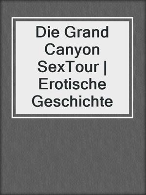 cover image of Die Grand Canyon SexTour | Erotische Geschichte