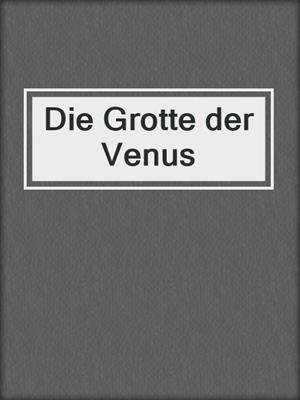 cover image of Die Grotte der Venus