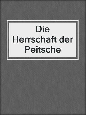 cover image of Die Herrschaft der Peitsche