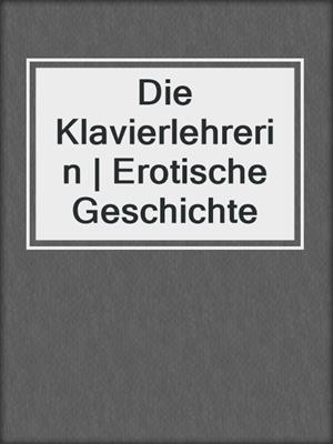 cover image of Die Klavierlehrerin | Erotische Geschichte