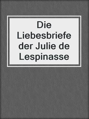 cover image of Die Liebesbriefe der Julie de Lespinasse
