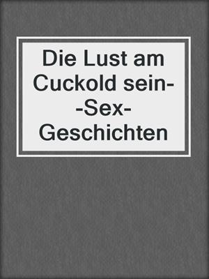 cover image of Die Lust am Cuckold sein--Sex-Geschichten