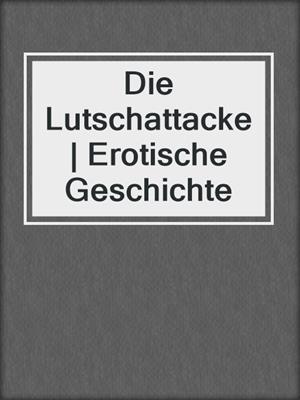 cover image of Die Lutschattacke | Erotische Geschichte