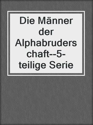 cover image of Die Männer der Alphabruderschaft--5-teilige Serie