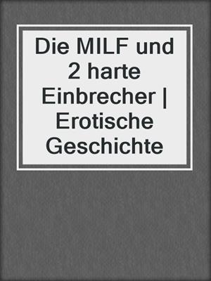 cover image of Die MILF und 2 harte Einbrecher | Erotische Geschichte