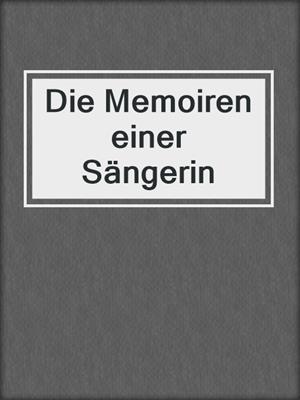 cover image of Die Memoiren einer Sängerin