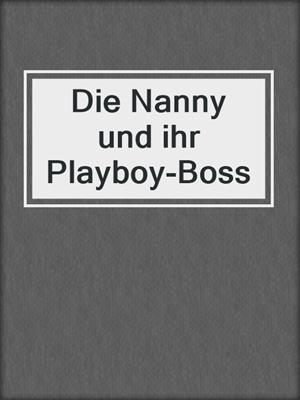 cover image of Die Nanny und ihr Playboy-Boss