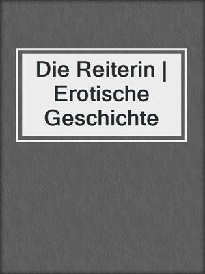 cover image of Die Reiterin | Erotische Geschichte
