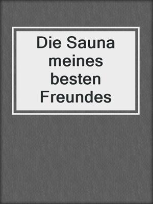 cover image of Die Sauna meines besten Freundes