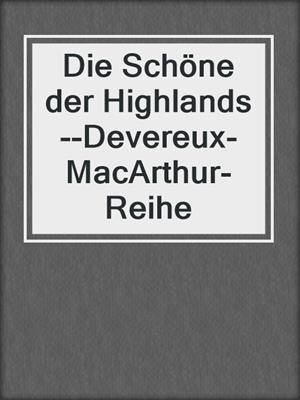 cover image of Die Schöne der Highlands--Devereux-MacArthur-Reihe