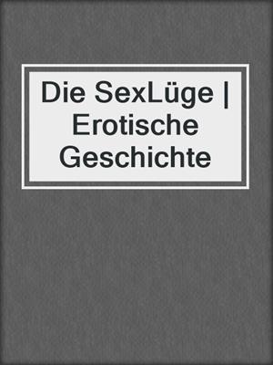 cover image of Die SexLüge | Erotische Geschichte