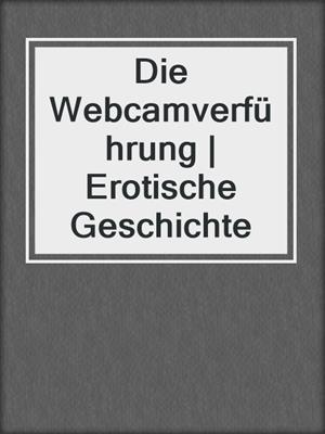cover image of Die Webcamverführung | Erotische Geschichte