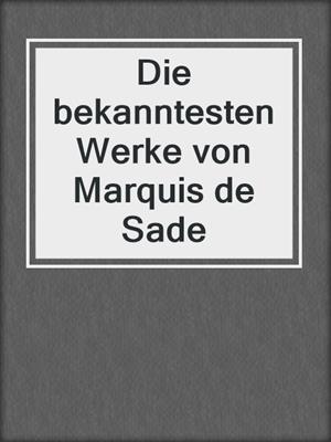 cover image of Die bekanntesten Werke von Marquis de Sade