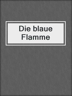 cover image of Die blaue Flamme