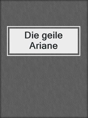 cover image of Die geile Ariane