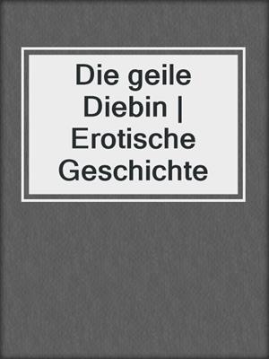 cover image of Die geile Diebin | Erotische Geschichte