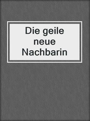 cover image of Die geile neue Nachbarin