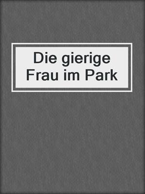 cover image of Die gierige Frau im Park