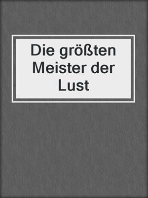 cover image of Die größten Meister der Lust