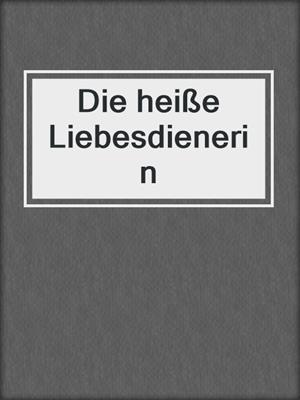 cover image of Die heiße Liebesdienerin