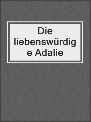cover image of Die liebenswürdige Adalie